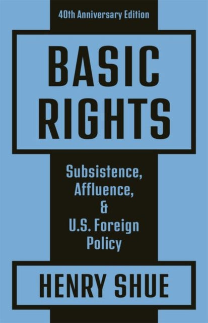 Shue Henry - Basic Rights Subsistence Affluence And U. S. Foreign Policy: 40th Anniversary Edition - Paperback