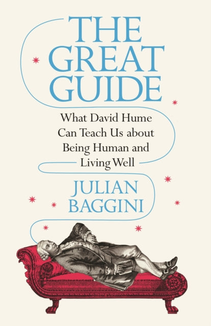 The Great Guide What David Hume Can Teach Us About Being Human And Living Well