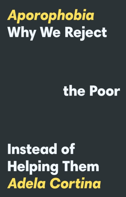 Cortina Professor Adela - Aporophobia Why We Reject The Poor Instead Of Helping Them - Hardcover