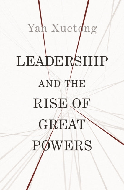 Yan Xuetong - Leadership And The Rise Of Great Powers - Paperback