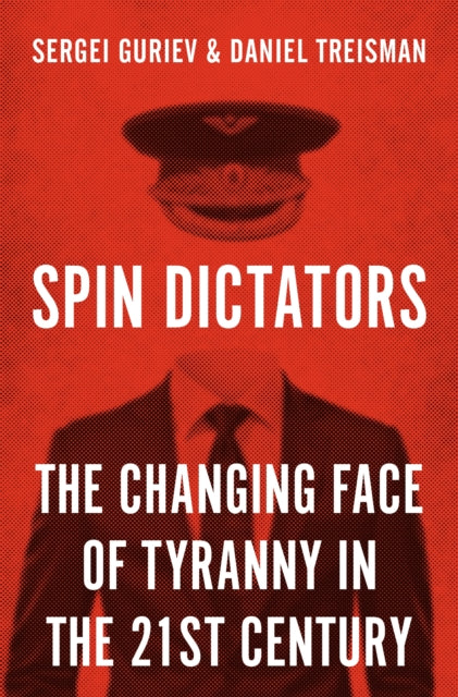 Guriev Sergei - Spin Dictators The Changing Face Of Tyranny In The 21st Century - Hardcover