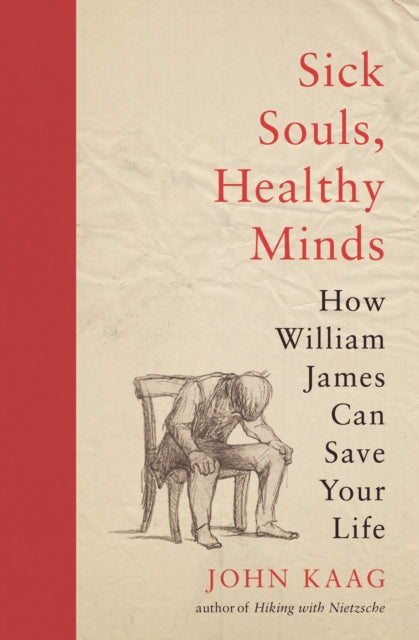 Kaag John - Sick Souls Healthy Minds How William James Can Save Your Life - Paperback
