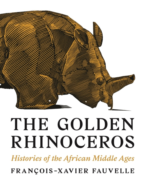 Fauvelle Francois - Xavier - The Golden Rhinoceros Histories Of The African Middle Ages - Paperback