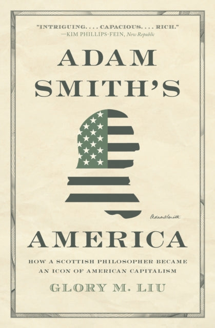 Liu Glory M. - Adam Smiths America How A Scottish Philosopher Became An Icon Of American Capitalism - Paperback