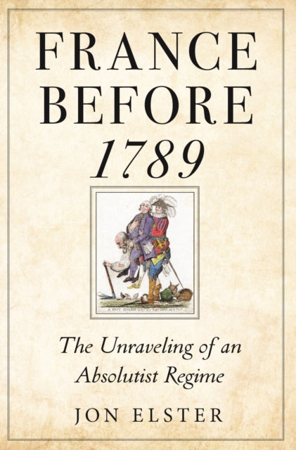 Elster Jon - France Before 1789 The Unraveling Of An Absolutist Regime - Paperback