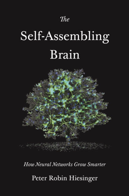 Hiesinger Peter Robin - The Self - Assembling Brain How Neural Networks Grow Smarter - Paperback