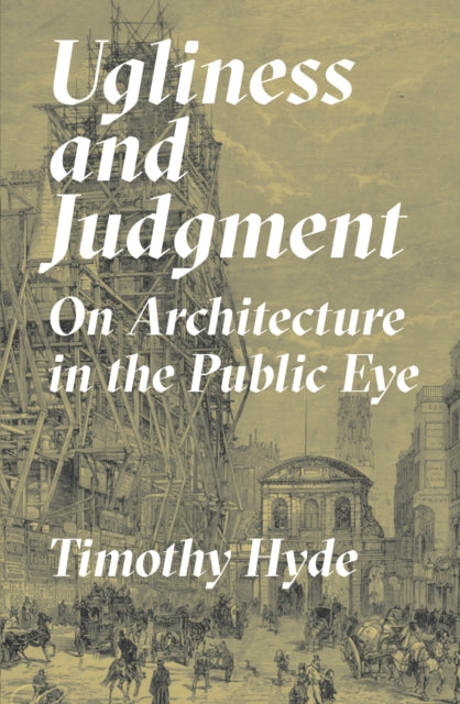 Hyde Timothy - Ugliness And Judgment On Architecture In The Public Eye - Paperback