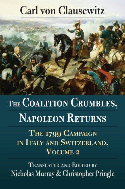 Murray Nicholas - The Coalition Crumbles Napoleon Returns The 1799 Campaign In Italy And Switzerland Volume 2 - Paperback