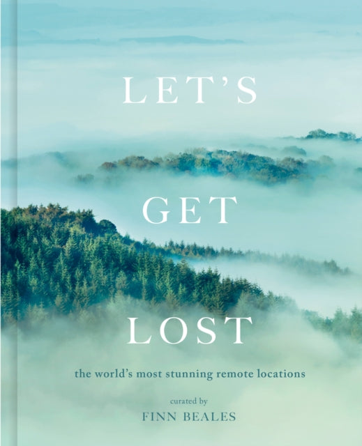 Let's Get Lost The World's Most Stunning Remote Locations