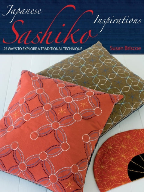 Briscoe Susan (Author) - Japanese Sashiko Inspirations 25 Ways To Explore A Traditional Technique - Paperback