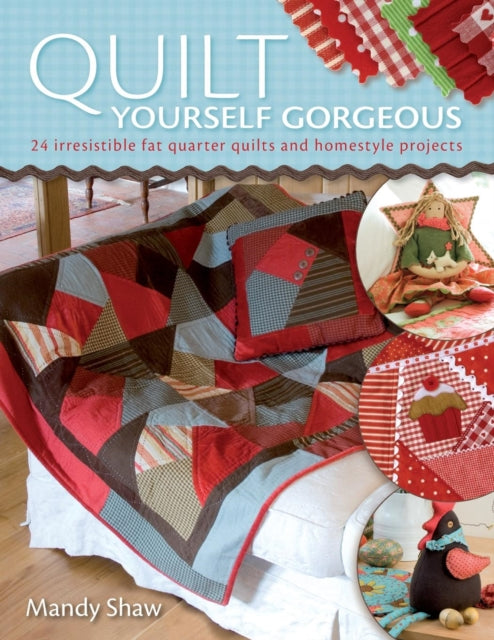 Shaw Mandy (Author) - Quilt Yourself Gorgeous 21 Irresistible Fat Quarter Quilts And Homestyle Projects - Paperback