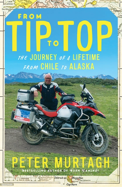 Murtagh Peter - From Tip To Top The Journey Of A Lifetime From Chile To Alaska - Paperback