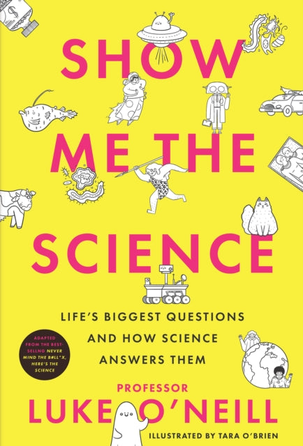 Binding: Hardcover
Description: Never Mind the B#ll*cks Here's the Science is Professor Luke O Neill's biggest runaway bestseller in which he grapples with life's biggest questions and tells us what science has to say about them.