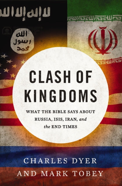 Tobey Mark - Clash Of Kingdoms What The Bible Says About Russia Isis Iran And The End Times - Paperback