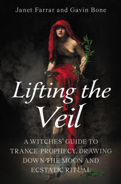 Bone Gavin - Lifting The Veil A Witches Guide To Trance - Prophesy Drawing Down The Moon And Ecstatic Ritual - Paperback