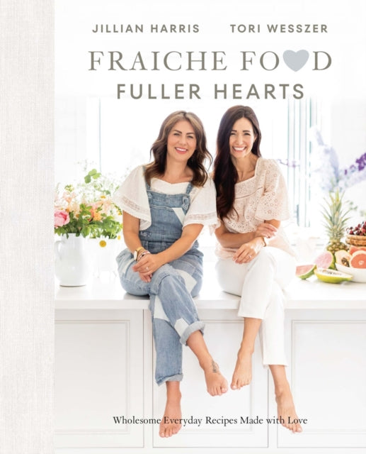Wesszer Tori - Fraiche Food Fuller Hearts Wholesome Everyday Recipes Made With Love - Hardcover