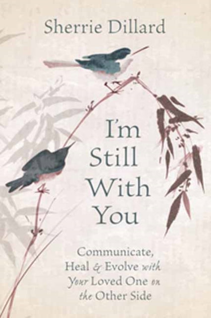 Dillard Sherrie - I'm Still With You Communicate Heal And Evolve With Your Loved One On The Other Side - Paperback