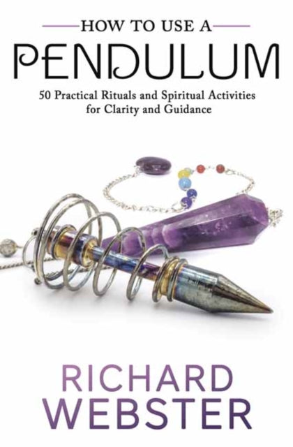 Webster Richard - How To Use A Pendulum 50 Practical Rituals And Spiritual Activities For Clarity And Guidance - Paperback