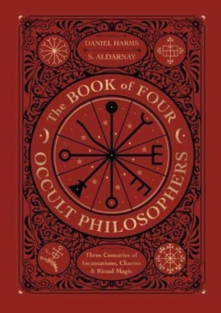 Aldarnay S. - The Book Of Four Occult Philosophers Three Centuries Of Incantations Charms & Ritual Magic - Hardcover