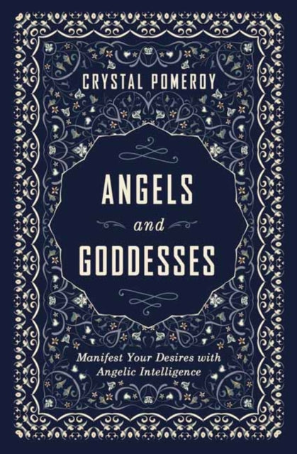 Pomeroy Crystal - Angels And Goddesses Manifest Your Desires With Angelic Intelligence - Paperback
