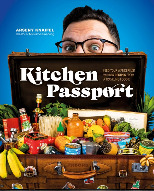 Knaifel Author Arseny - Kitchen Passport Feed Your Wanderlust With 85 Recipes From A Traveling Foodie - Hardcover