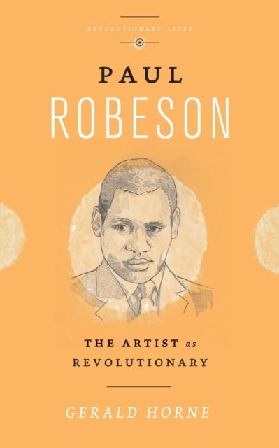 Horne Gerald (University Of Houston) - Paul Robeson The Artist As Revolutionary - Paperback