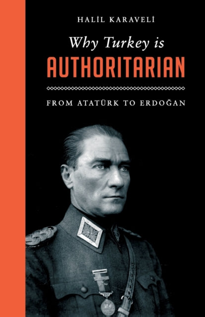 Karaveli Halil - Why Turkey Is Authoritarian From Ataturk To Erdogan - Paperback