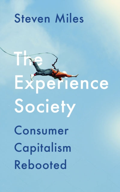 Miles Steven - The Experience Society Consumer Capitalism Rebooted - Paperback