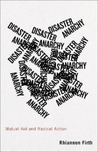 Firth Rhiannon (University College London) - Disaster Anarchy Mutual Aid And Radical Action - Paperback