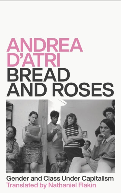 D'atri Andrea - Bread And Roses Gender And Class Under Capitalism - Paperback