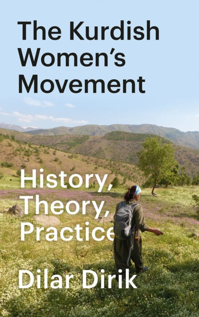 Dirik Dilar (University Of Oxford) - The Kurdish Women's Movement History Theory Practice - Paperback