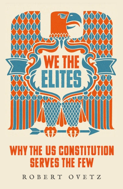 Ovetz Robert (San Jose State University Usa) - We The Elites Why The Us Constitution Serves The Few - Paperback