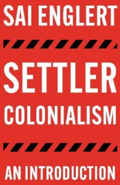 Englert Sai (Leiden University Netherlands) - Settler Colonialism An Introduction - Paperback