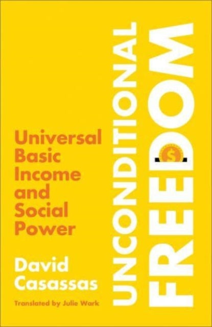 Casassas David - Unconditional Freedom Universal Basic Income And Social Power - Paperback