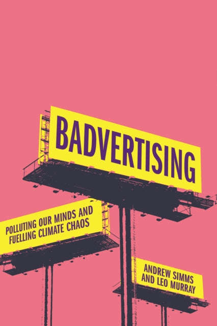 Murray Leo - Badvertising Polluting Our Minds And Fuelling Climate Chaos - Hardcover