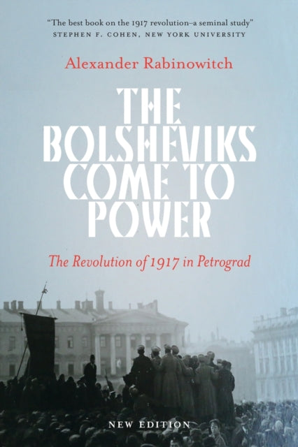 Rabinowitch Alexander - The Bolsheviks Come To Power The Revolution Of 1917 In Petrograd - Paperback