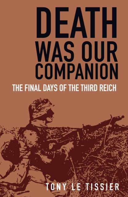 Tissier Tony - Death Was Our Companion The Final Days Of The Third Reich - Paperback