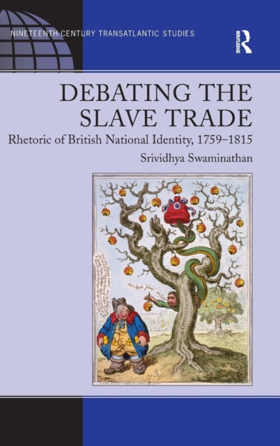 Swaminathan Srividhya - Debating The Slave Trade Rhetoric Of British National Identity 1759 1815 - Hardcover