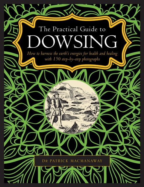 Macmanaway Patrick - Dowsing The Practical Guide To How To Harness The Earths Energies For Health And Healing With 150 Step - By - Step Photographs - Hardcover