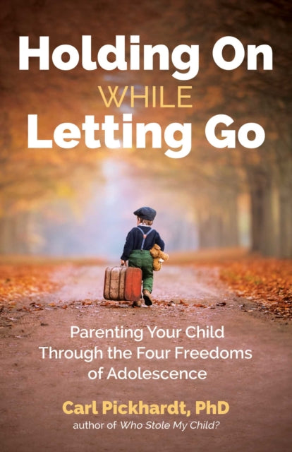 Pickhardt Ph. D. Carl - Holding On While Letting Go Parenting Your Child Through The Four Freedoms Of Adolescence - Paperback