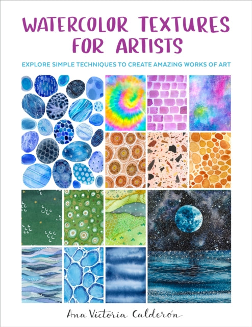 Watercolor Textures For Artists Explore Simple Techniques To Create Amazing Works Of Art