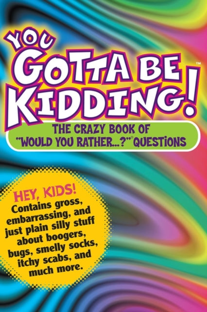Publishing Workman - You Gotta Be Kidding! The Crazy Book Of " Would You Rather. ?" Questions - Paperback