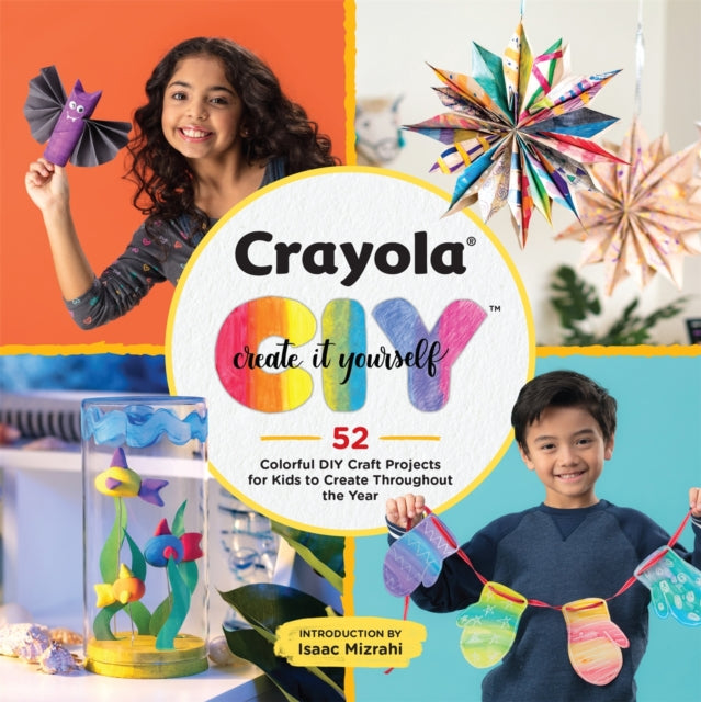 Llc Crayola - Crayola: Create It Yourself Activity Book 52 Colorful Diy Crafts For Kids To Create Throughout The Year - Paperback