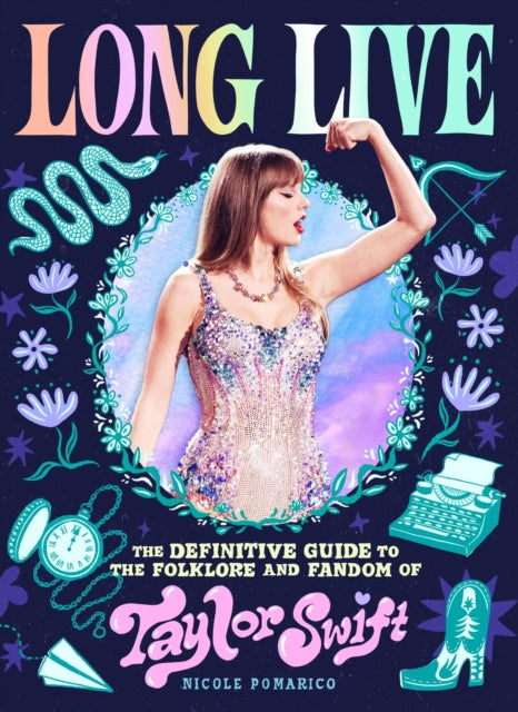 Pomarico Nicole - Long Live The Definitive Guide To The Folklore And Fandom Of Taylor Swift - Hardcover