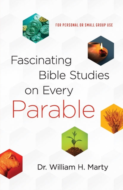 Fascinating Bible Studies On Every Parable For Personal Or Small Group Use