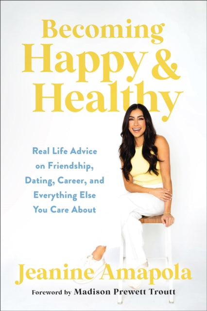 Amapola Jeanine - Becoming Happy & Healthy Real Life Advice On Friendship Dating Career And Everything Else You Care About - Hardcover
