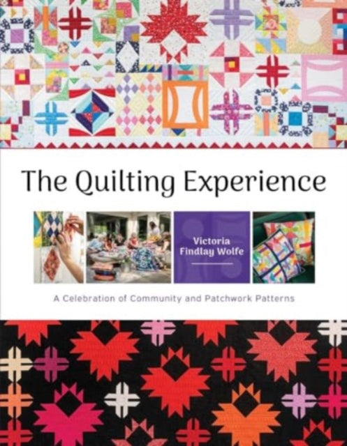 Findlay Wolfe Victoria - Quilting Experience: A Celebration Of Community And Patchwork Patterns - Hardcover