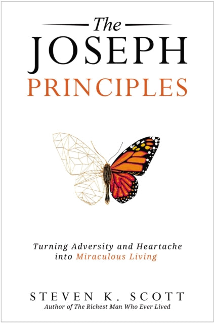 Scott Steven K. - The Joseph Principles Turning Adversity And Heartache Into Miraculous Living - Paperback