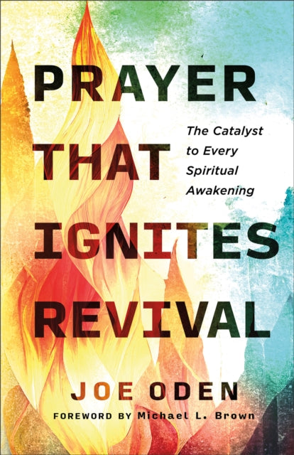 Oden Joe - Prayer That Ignites Revival The Catalyst To Every Spiritual Awakening - Paperback