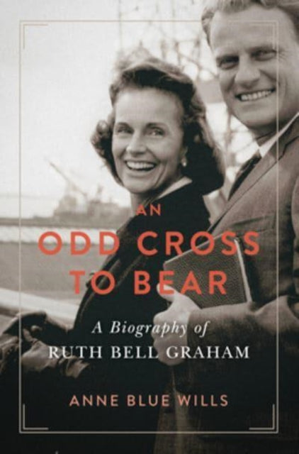 Wills Anne Blue - An Odd Cross To Bear A Biography Of Ruth Bell Graham - Hardcover